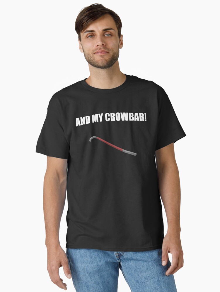 And My Crowbar T-Shirt