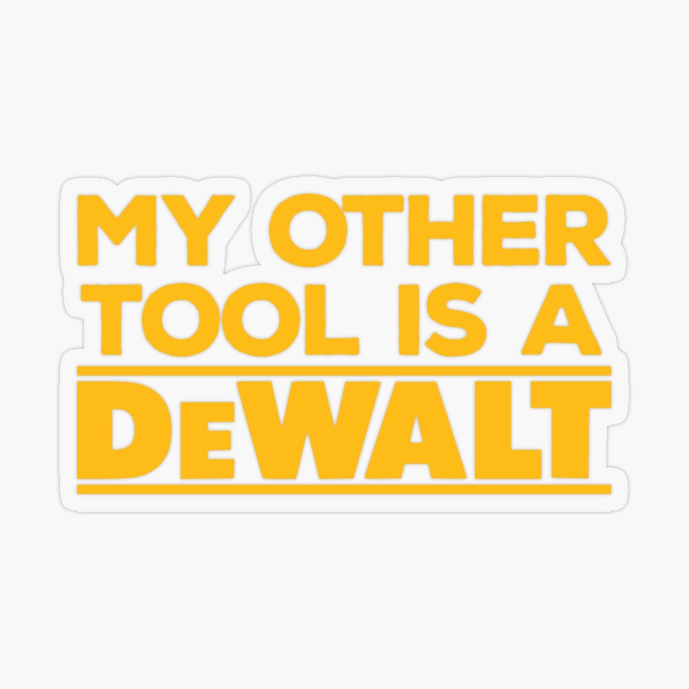 My Other Tool is a DeWalt Sticker