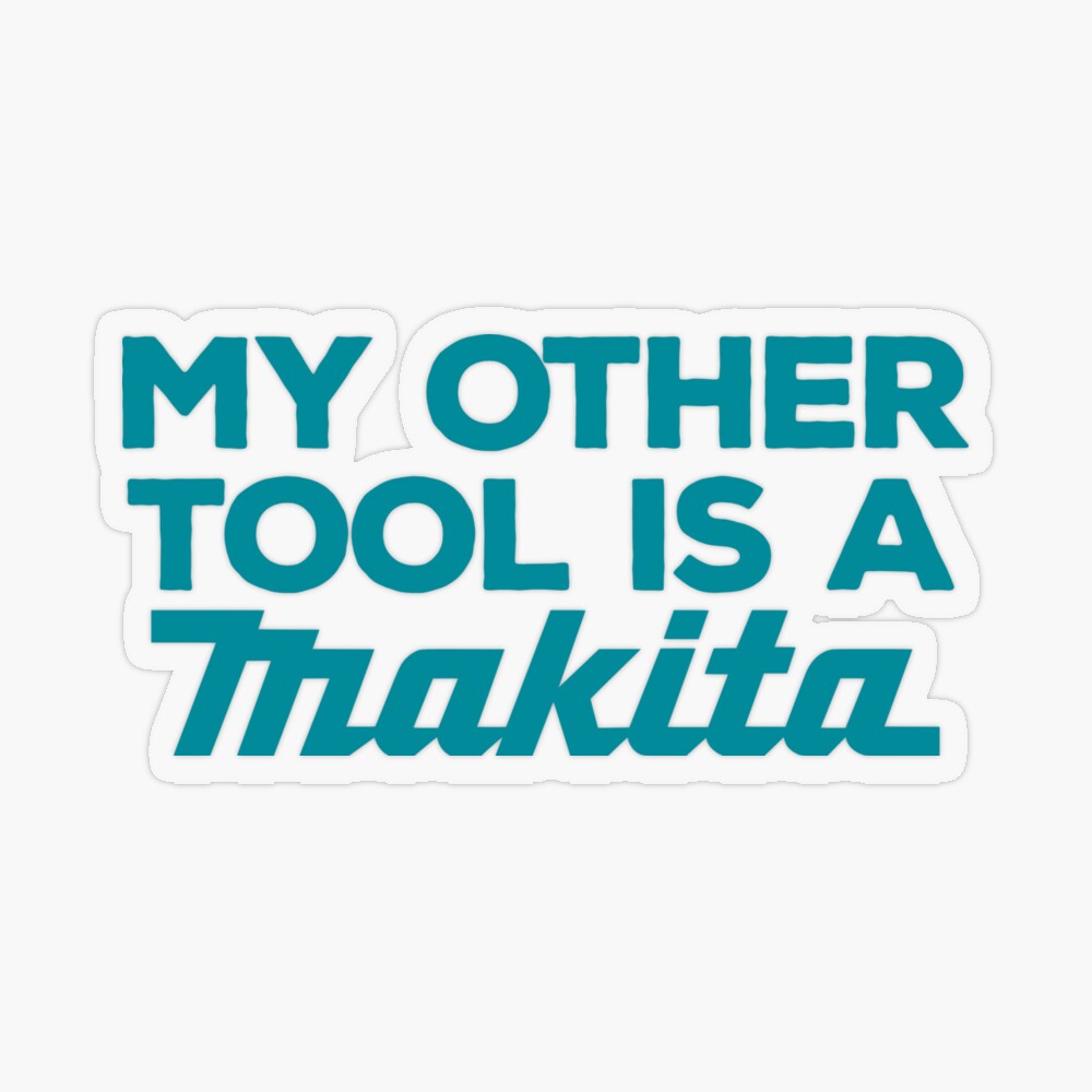 My Other Tool is a Makita Sticker