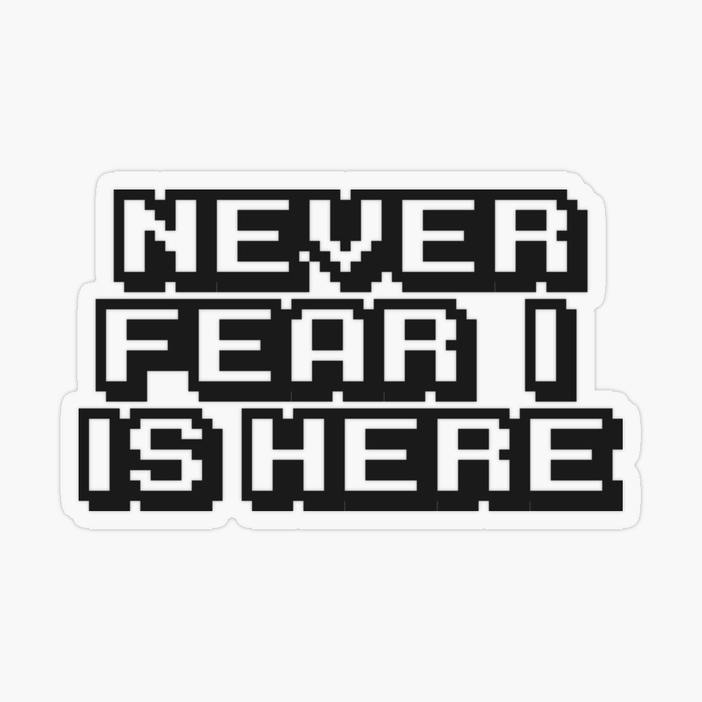 Never Fear, I Is Here Sticker