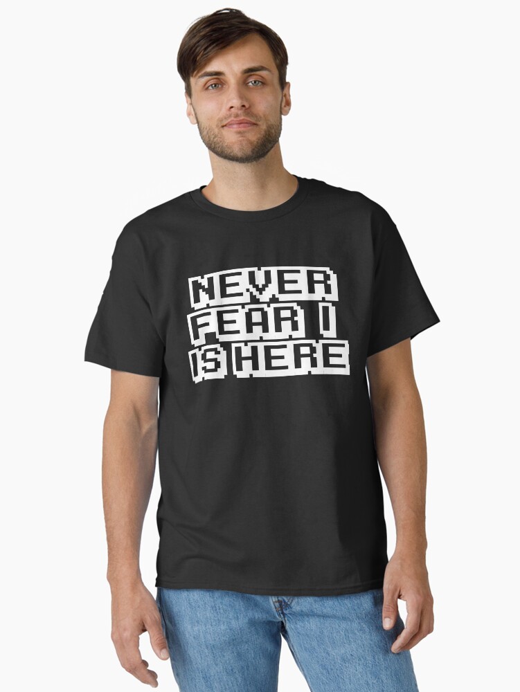 Never Fear, I Is Here T-Shirt