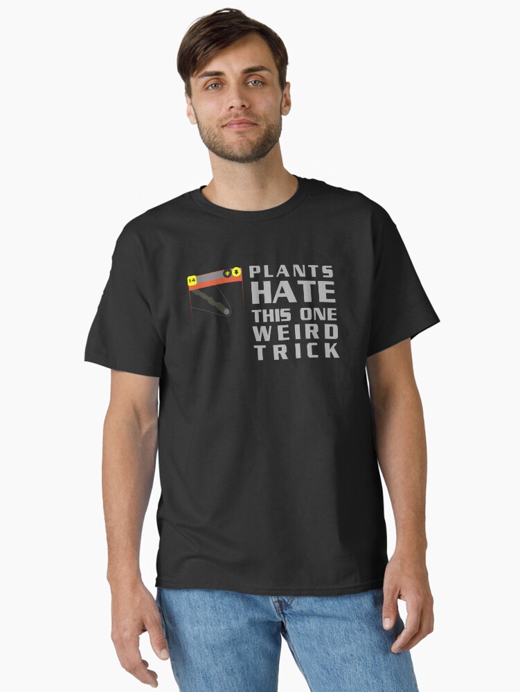 Plants HATE this one weird trick T-Shirt