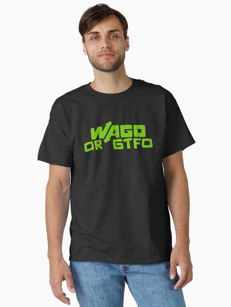 Wago or GTFO T-Shirt